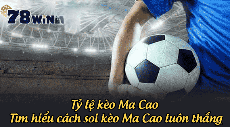 tìm hiểu tỷ lệ kèo ma cao là gì