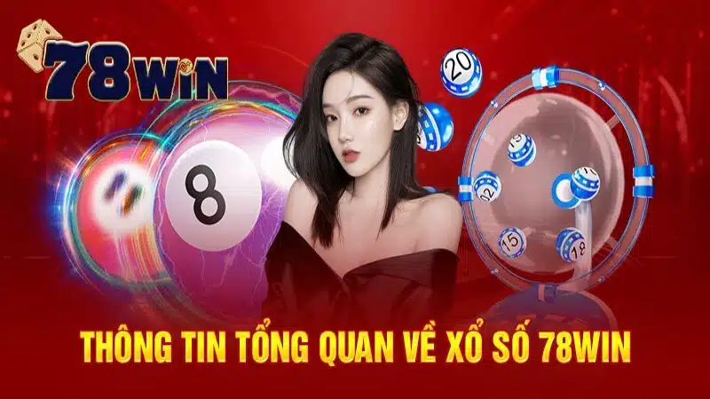 Thông tin tổng quan về xổ số 78win