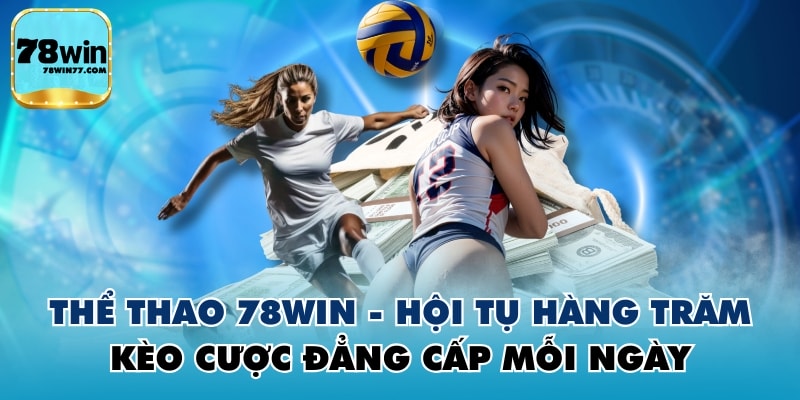 Thể Thao 78WIN - Hội Tụ Hàng Trăm Kèo Cược Đẳng Cấp Mỗi Ngày