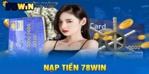 Hướng dẫn cách Nạp Lần Đầu 78win qua chuyển khoản ngân hàng